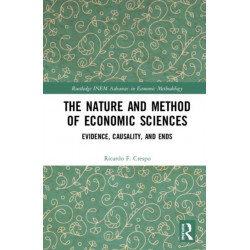 The Nature and Method of Economic Sciences: Evidence, Causality, and Ends