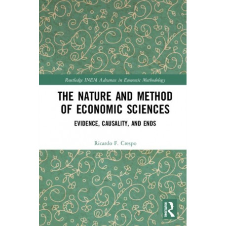 The Nature and Method of Economic Sciences: Evidence, Causality, and Ends