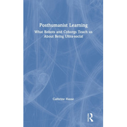 Posthumanist Learning: What Robots and Cyborgs Teach us About Being Ultra-social