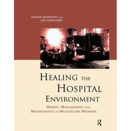 Healing the Hospital Environment: Design, Management and Maintenance of Healthcare Premises