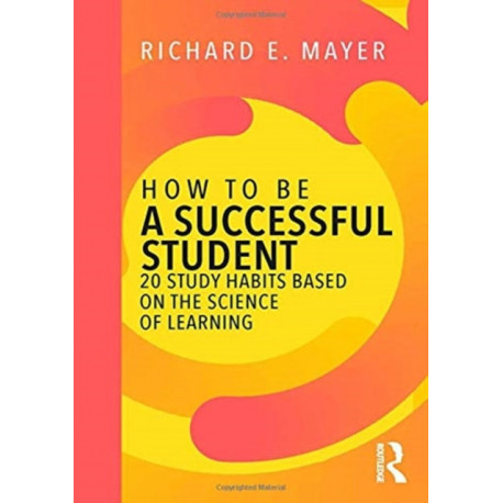 How to Be a Successful Student: 20 Study Habits Based on the Science of Learning