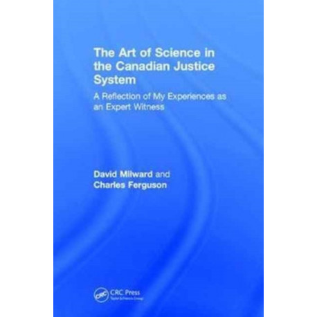 The Art of Science in the Canadian Justice System: A Reflection of My Experiences as an Expert Witness