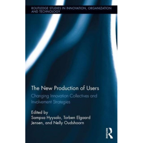 The New Production of Users: Changing Innovation Collectives and Involvement Strategies
