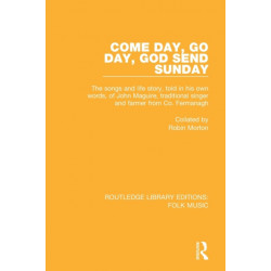 Come Day, Go Day, God Send Sunday: The songs and life story, told in his own words, of John Maguire, traditional singer and farmer from Co. Fermanagh.