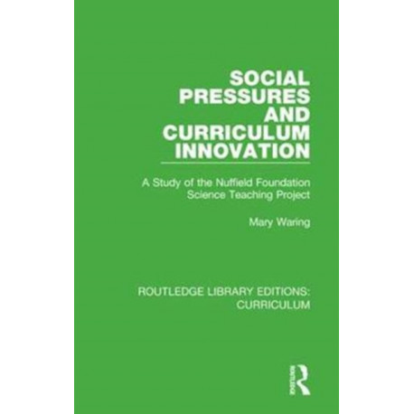Social Pressures and Curriculum Innovation: A Study of the Nuffield Foundation Science Teaching Project