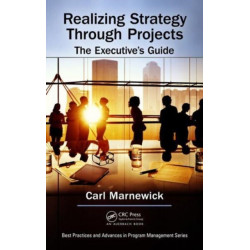 Realizing Strategy through Projects: The Executive's Guide: The Executive's Guide