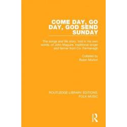 Come Day, Go Day, God Send Sunday: The songs and life story, told in his own words, of John Maguire, traditional singer and farmer from Co. Fermanagh.