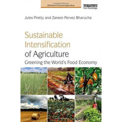 Sustainable Intensification of Agriculture: Greening the World's Food Economy