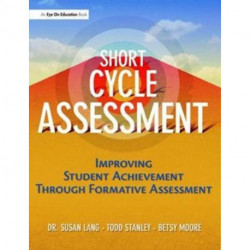Short Cycle Assessment: Improving Student Achievement Through Formative Assessment