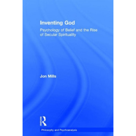 Inventing God: Psychology of Belief and the Rise of Secular Spirituality