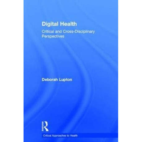 Digital Health: Critical and Cross-Disciplinary Perspectives