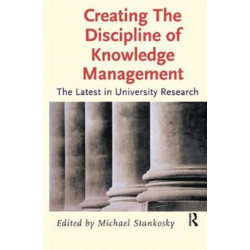 Creating the Discipline of Knowledge Management: The Latest in University Research