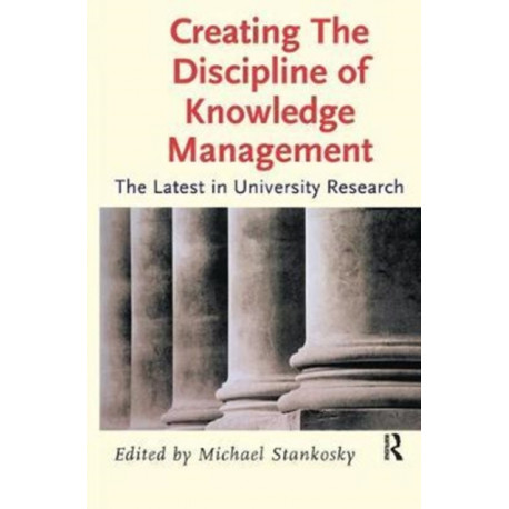 Creating the Discipline of Knowledge Management: The Latest in University Research