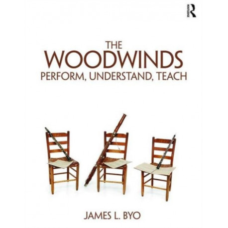 The Woodwinds: Perform, Understand, Teach: Perform, Understand, Teach