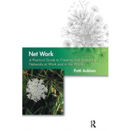 Net Work: A Practical Guide to Creating and Sustaining Networks at Work and in the World