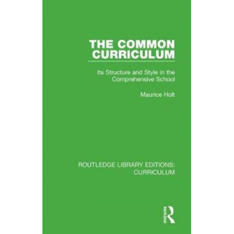 The Common Curriculum: Its Structure and Style in the Comprehensive School