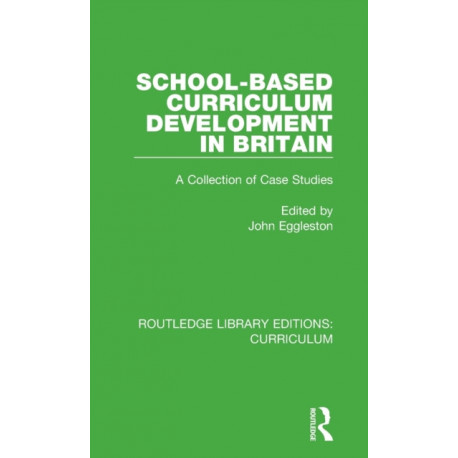 School-based Curriculum Development in Britain: A Collection of Case Studies