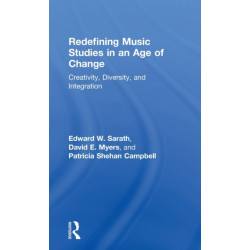 Redefining Music Studies in an Age of Change: Creativity, Diversity, and Integration