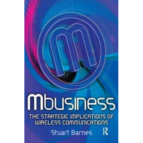 Mbusiness: The Strategic Implications of Mobile Communications