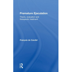 Premature Ejaculation: Theory, Evaluation and Therapeutic Treatment