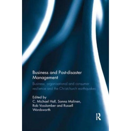 Business and Post-disaster Management: Business, organisational and consumer resilience and the Christchurch earthquakes