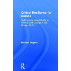 Critical Resilience for Nurses: An Evidence-Based Guide to Survival and Change in the Modern NHS