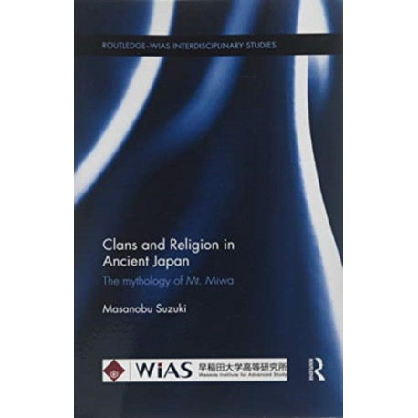 Clans and Religion in Ancient Japan: The mythology of Mt. Miwa
