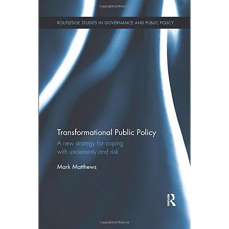 Transformational Public Policy: A new strategy for coping with uncertainty and risk