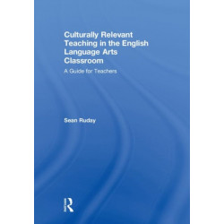 Culturally Relevant Teaching in the English Language Arts Classroom: A Guide for Teachers
