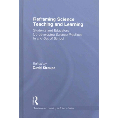 Reframing Science Teaching and Learning: Students and Educators Co-developing Science Practices In and Out of School