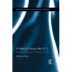 A Poetics of Trauma after 9/11: Representing Trauma in a Digitized Present