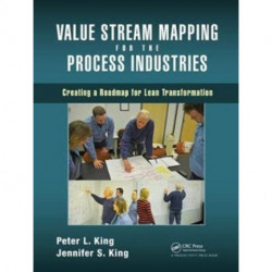 Value Stream Mapping for the Process Industries: Creating a Roadmap for Lean Transformation