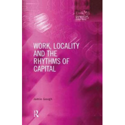 Work, Locality and the Rhythms of Capital: The Labour Process Reconsidered