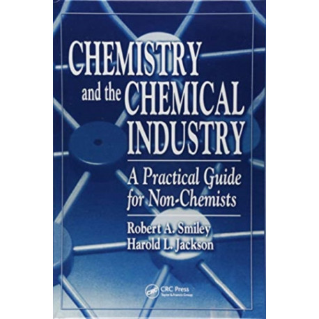 Chemistry and the Chemical Industry: A Practical Guide for Non-Chemists