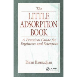 The Little Adsorption Book: A Practical Guide for Engineers and Scientists