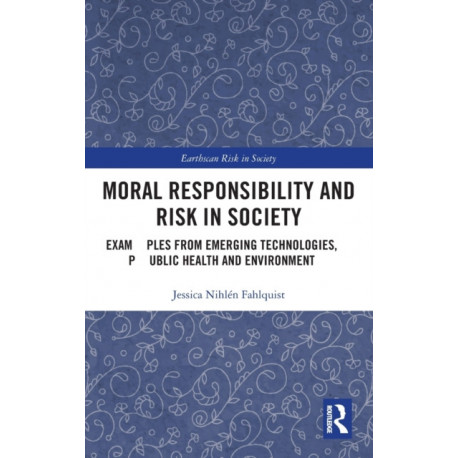 Moral Responsibility and Risk in Society: Examples from Emerging Technologies, Public Health and Environment