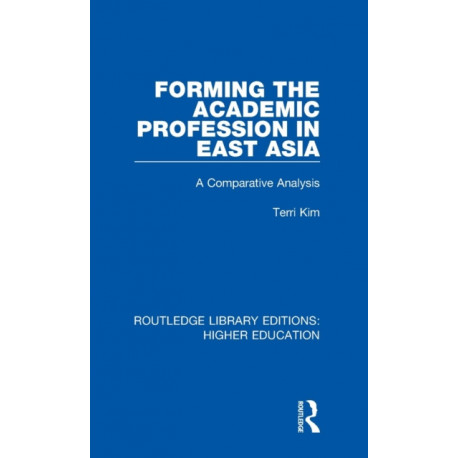 Forming the Academic Profession in East Asia: A Comparative Analysis