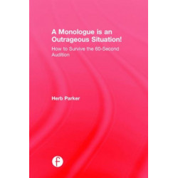 A Monologue is an Outrageous Situation!: How to Survive the 60-Second Audition
