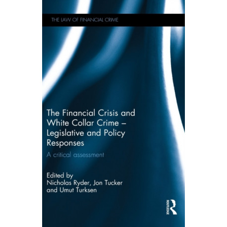 The Financial Crisis and White Collar Crime - Legislative and Policy Responses: A Critical Assessment