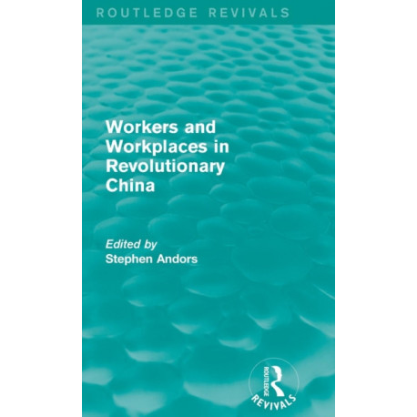 Workers and Workplaces in Revolutionary China