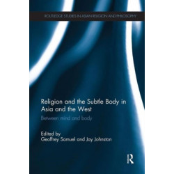 Religion and the Subtle Body in Asia and the West: Between Mind and Body