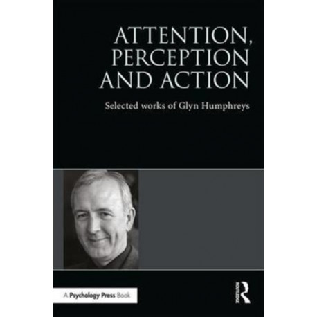 Attention, Perception and Action: Selected Works of Glyn Humphreys