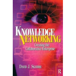 Knowledge Networking: Creating the Collaborative Enterprise: Creating the collaborative enterprise
