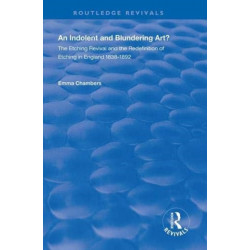 An Indolent and Blundering Art?: The Etching Revival and the Redefinition of Etching in England