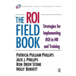 The ROI Fieldbook: Strategies for Implementing ROI in HR and Training