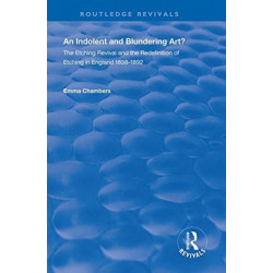 An Indolent and Blundering Art?: The Etching Revival and the Redefinition of Etching in England