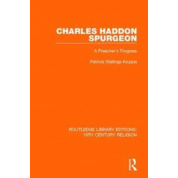 Charles Haddon Spurgeon: A Preachers Progress