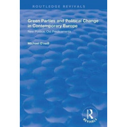 Green Parties and Political Change in Contemporary Europe: New Politics, Old Predicaments