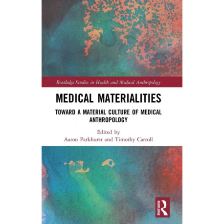 Medical Materialities: Toward a Material Culture of Medical Anthropology