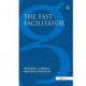 The Fast Facilitator: 76 Facilitator Activities and Interventions Covering Essential Skills, Group Processes and Creative Techniques